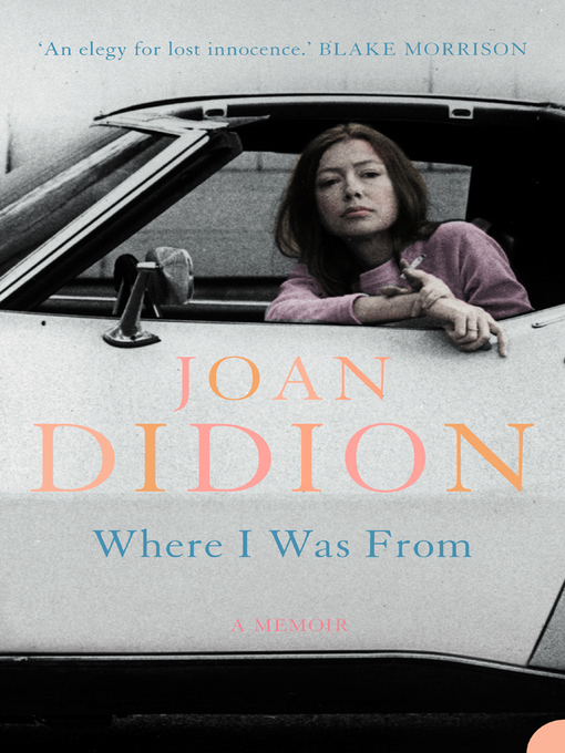 Title details for Where I Was From by Joan Didion - Available